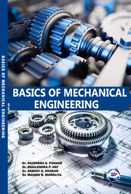 BASICS OF MECHANICAL ENGINEERING BY BIP(Paperback, Dr. Rajendra K. Pohane Dr. Shailendra P. Daf Dr. Akshay D. Anjikar Dr. Manish R. Moroliya)