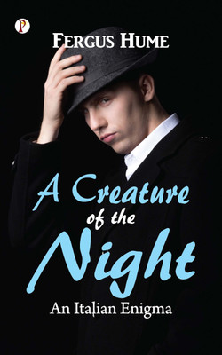 A Creature of The Night: An Italian Enigma (Edition1st)(English, Paperback, Fergus Hume)