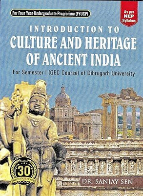 INTRODUCTION TO CULTURE AND HERITAGE OF ANCIENT INDIA (GECHIS1) : A TEXTBOOK FOR 1ST SEMESTER OF DIBRUGARH UNIVERSITY OF HISTORY AS PER NEP SYLLABUS : FOR FOUR YEAR UNDERGRADUATE PROFRAMME (FYUPG)(Paperback, DR. SANJAY SEN)