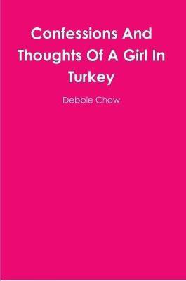 Confessions and Thoughts of A Girl in Turkey(English, Paperback, Chow Debbie)