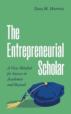 The Entrepreneurial Scholar(English, Paperback, Horwitz Ilana M.)
