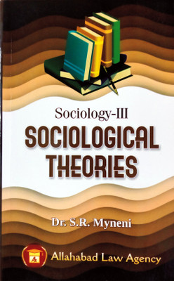 Sociology - III | Sociological Theories | Very Useful for Law students(Paperback, Dr.S.R.Myneni)