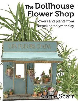 The Dollhouse Flower Shop(English, Paperback, Scarr Angie)
