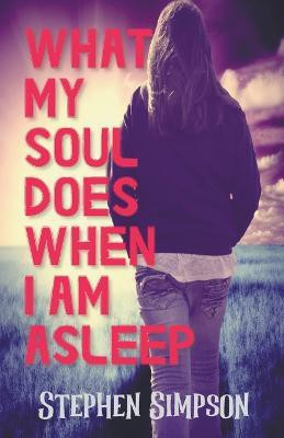 What My Soul Does When I Am Asleep(English, Paperback, Simpson Stephen)