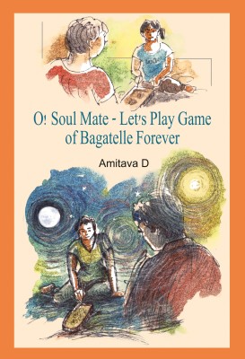 O! Soul Mate - Let’s Play Game of Bagatelle Forever(Hardcover, Amitava D.)