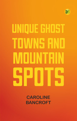 Unique Ghost Towns and Mountain Spots(Paperback, Caroline Bancroft)