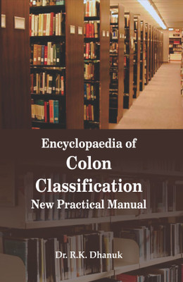 Encyclopaedia of Colon Classification: New Practical Manual (3 Vols. Set)(Hardcover, Dr. R.K. Dhanuk)