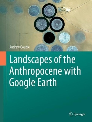 Landscapes of the Anthropocene with Google Earth(English, Hardcover, Goudie Andrew)