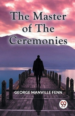 The Master of the Ceremonies (Edition2023)(English, Paperback, Manville Fenn George)