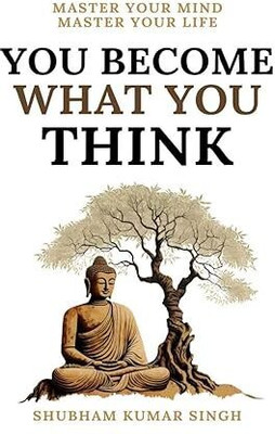 You Become What You Think  - You Become What You Think (Paperback, Shubham Kumar Singh)(Paperback, Shubham Kumar Singh)