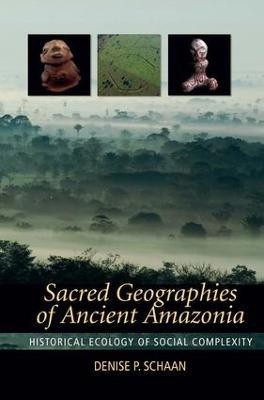 Sacred Geographies of Ancient Amazonia(English, Paperback, Schaan Denise P)