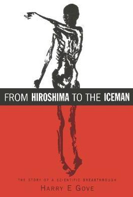 From Hiroshima to the Iceman(English, Paperback, Gove Harry E)