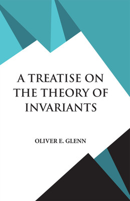 A TREATISE ON THE THEORY OF INVARIANTS(Paperback, OLIVER E. GLENN)
