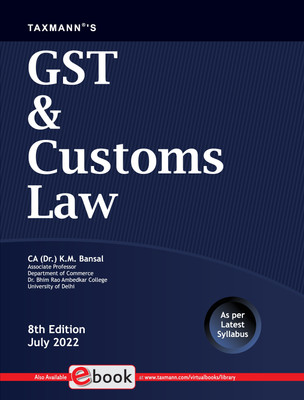 Taxmann's GST & Customs Law – Most amended, comprehensive self-learning book with step-by-step explanation, multiple illustrations, previous exam questions, etc. | CBCS | Updated till 1st July 2022(Paperback, CA (Dr.) K.M. Bansal) Taxmann's GST & Customs Law – Most amended, comprehensive self-learning book with step-by-step explanation, multiple illustrations, previous exam questions, etc. | CBCS | Updated till 1st July 2022(Paperback, CA (Dr.) K.M. Bansal)