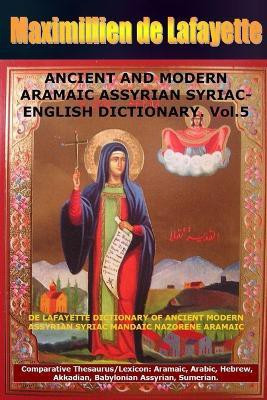 ANCIENT AND MODERN ARAMAIC ASSYRIAN SYRIAC-ENGLISH DICTIONARY. Vol. 5(English, Paperback, De Lafayette Maximillien)