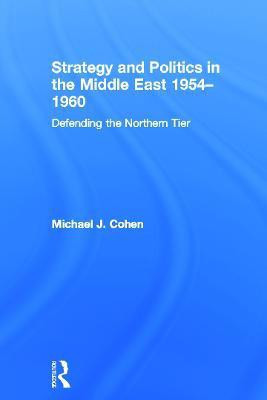 Strategy and Politics in the Middle East, 1954-1960(English, Paperback, Cohen Michael)