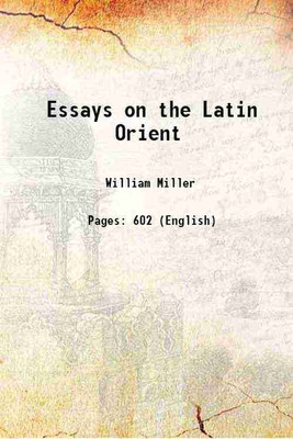 Essays on the Latin Orient 1921 [Hardcover](Hardcover, William Miller)