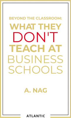 Beyond The Classroom: What They Don't Teach At Business Schools(Paperback, A. Nag)
