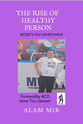 The Rise of Healthy Person  - secrets you never knew(English, Paperback, Alam Mir)