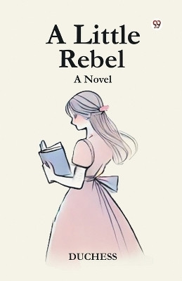 A Little Rebel A Novel(Paperback, Duchess)