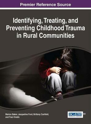 Identifying, Treating, and Preventing Childhood Trauma in Rural Communities(English, Hardcover, unknown)