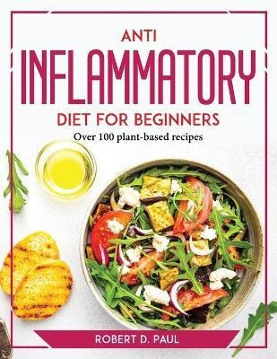 Anti inflammatory Diet for Beginners(English, Paperback, Robert D Paul)
