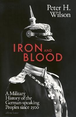 Iron and Blood(English, Hardcover, Wilson Peter H.)