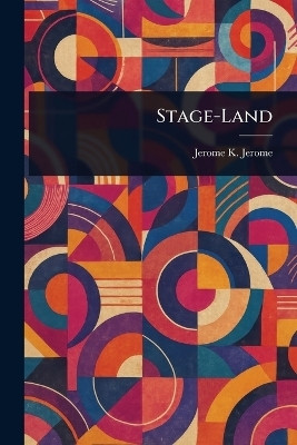 Stage-Land(English, Paperback, Jerome Jerome K (Jerome Klapka))