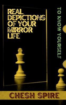Real depictions of your mirror life  - To know yourself(English, Paperback, Spire Chesh)
