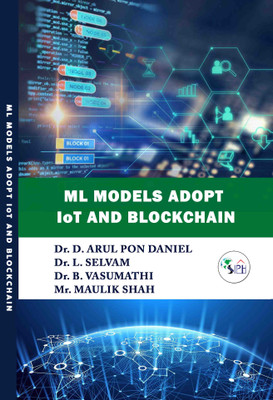 ML models Adopt IoT and Blockchain(Paperback, Dr. D. Arul Pon Daniel, Dr. L. SELVAM, Dr. B. VASUMATHI, Mr. MAULIK SHAH.)