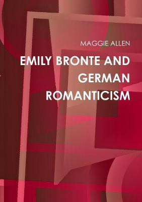 EMILY BRONTE AND GERMAN ROMANTICISM(English, Paperback, ALLEN MAGGIE)