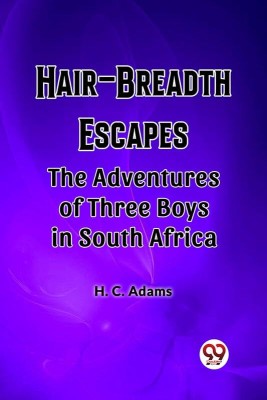 Hair-Breadth Escapes The Adventures of Three Boys in South Africa(English, Paperback, Adams H C)