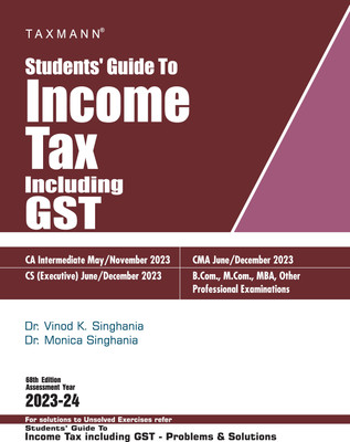 Taxmann's Students' Guide to Income Tax Including GST | AY 2023-24 – The bridge between theory & application, in simple language with explanation in a step-by-step manner & original illustrations(Paperback, Dr. Vinod K Singhania, Dr. Monica Singhania)