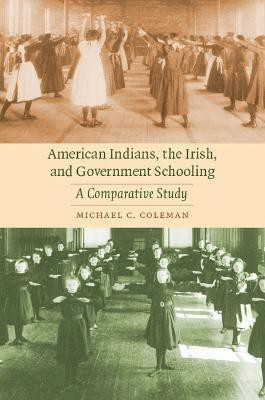 American Indians, the Irish, and Government Schooling(English, Paperback, Coleman Michael C.)