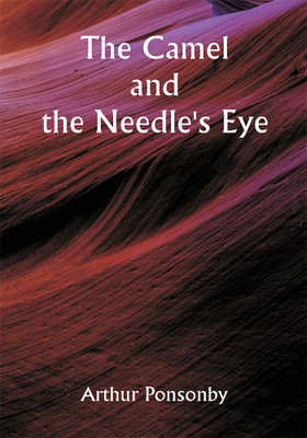 The Camel and the Needle's Eye(Paperback, Arthur Ponsonby)