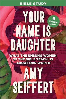 Your Name Is Daughter Bible Study(English, Paperback, Seiffert Amy)