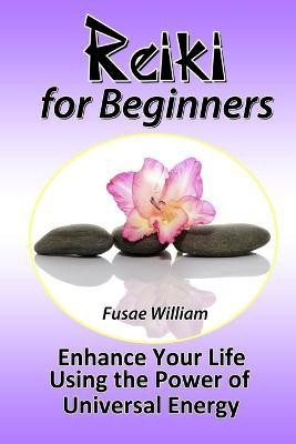 Reiki for Beginners: Enhance Your Life Using the Power of Universal Energy(English, Paperback, William Fusae)