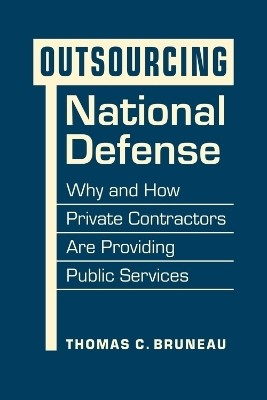 Outsourcing National Defense(English, Hardcover, Bruneau Thomas C.)