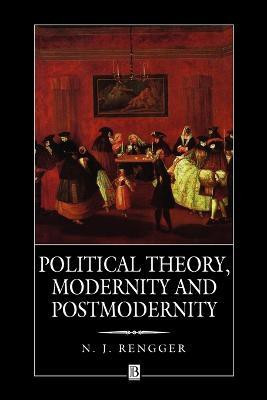 Political Theory, Modernity and Postmodernity(English, Paperback, Rengger N. J.)