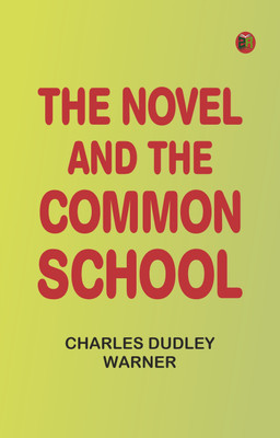 The Novel and the Common School(Paperback, Charles Dudley Warner)