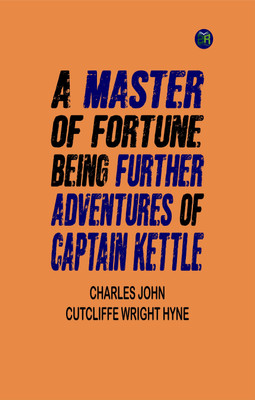 A Master of Fortune: Being Further Adventures of Captain Kettle(Paperback, Charles John Cutcliffe Wright Hyne)