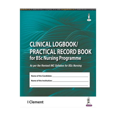 Clinical Logbook/Practical Record Book for BSc Nursing Programme by I. Clement | Complete Clinical Record Book as per Revised INC Syllabus for BSc Nursing Students, All 8 Semesters (4-Year Programme)(English, Paperback, Clement I)