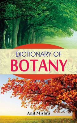 Dictionary of Botany  - Complete A to Z Guide with Concepts, Definitions, and Explanations for Students and Researchers(English, Paperback, Mishra Anil)