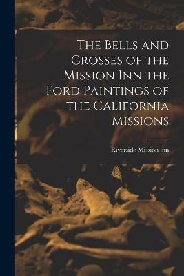 The Bells and Crosses of the Mission inn the Ford Paintings of the California Missions(English, Paperback, Mission Inn Riverside)