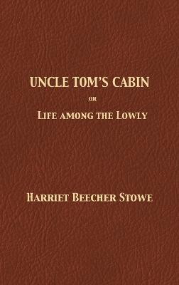 Uncle Tom's Cabin  - The Novel That Inflamed the Abolitionist Cause and Fueled the Events Leading to the American Civil War(English, Hardcover, Stowe Harriet Beecher Professor)