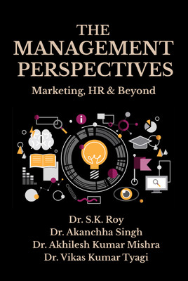 The Management Perspectives: Marketing, HR & Beyond(Paperback, Dr. S.K. Roy, Dr. Akanchha Singh, Dr. Akhilesh Kumar Mishra, Dr. Vikas Kumar Tyagi)