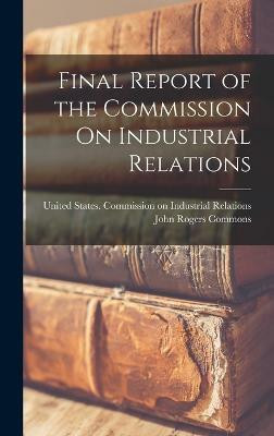 Final Report of the Commission On Industrial Relations(English, Hardcover, Commons John Rogers)