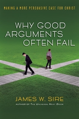 Why good arguments often fail(English, Paperback, Sire James W)