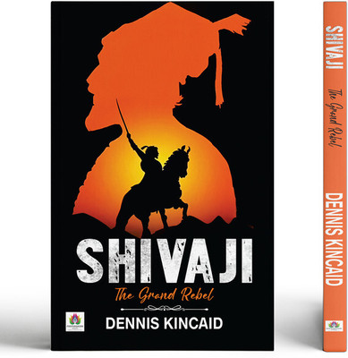 Shivaji The Grand Rebel — Chhatrapati Shivaji Maharaj: Father of The Indian Navy and Sambhaji Maharaj Chhaava | Founder of the Maratha Empire| Historical Battles Against the Mughal Empire(Paperback, Dennis Kincaid)