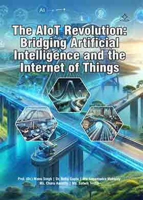 The AIoT Revolution Bridging Artificial Intelligence and the Internet of Things(Paperback, Dr. Manu Singh, Dr. Neha Gupta, Ms. Lopamudra Mohanty, Ms. Charu Awasthi, Ms. Satwik Teotia) The AIoT Revolution Bridging Artificial Intelligence and the Internet of Things(Paperback, Dr. Manu Singh, Dr. Neha Gupta, Ms. Lopamudra Mohanty, Ms. Charu Awasthi, Ms. Satwik Teotia)